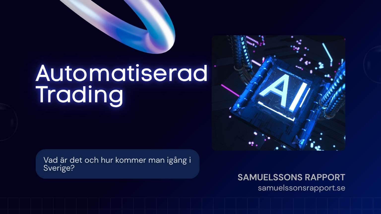 En futuristisk illustration av ett AI-chip med texten "Automatiserad Trading: Vad är det och hur kommer man igång i Sverige?" från Samuelssons Rapport.