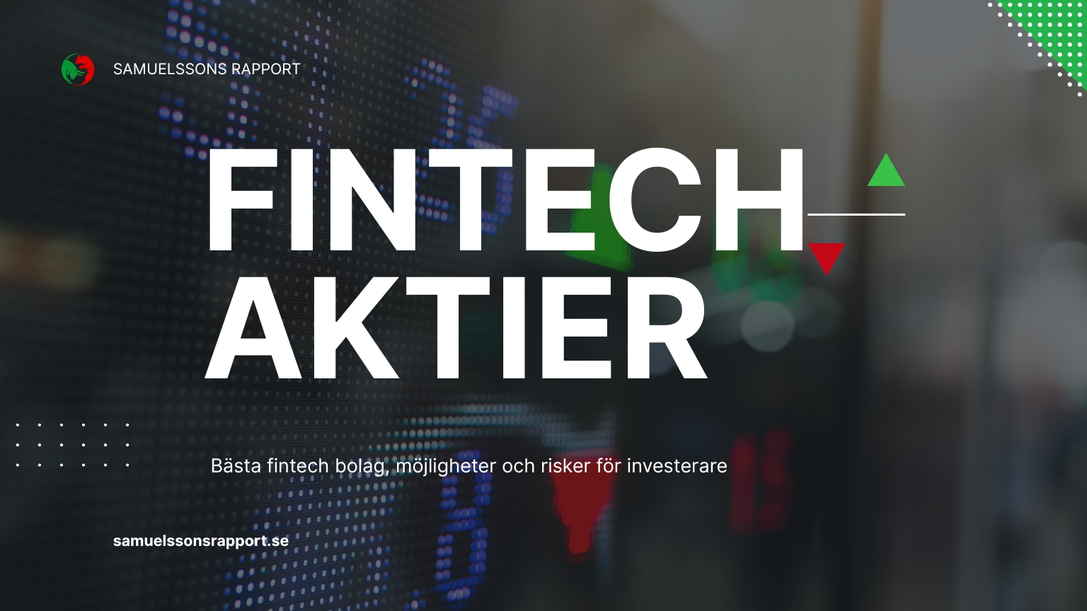 En mörk bakgrund med finansiell data och texten "Fintech Aktier: Bästa fintech bolag, möjligheter och risker för investerare" från Samuelssons Rapport.