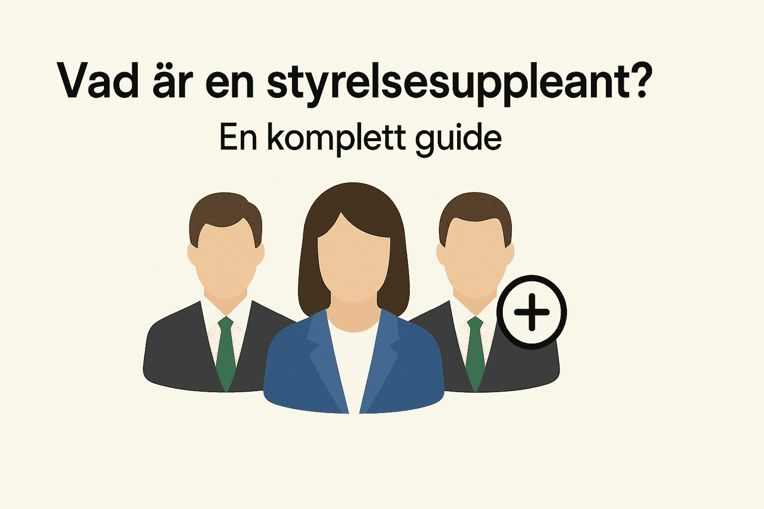 Minimalistisk svensk illustration med texten Vad är en styrelsesuppleant? En komplett guide samt tre ikoner av styrelsepersoner och en plus-symbol.