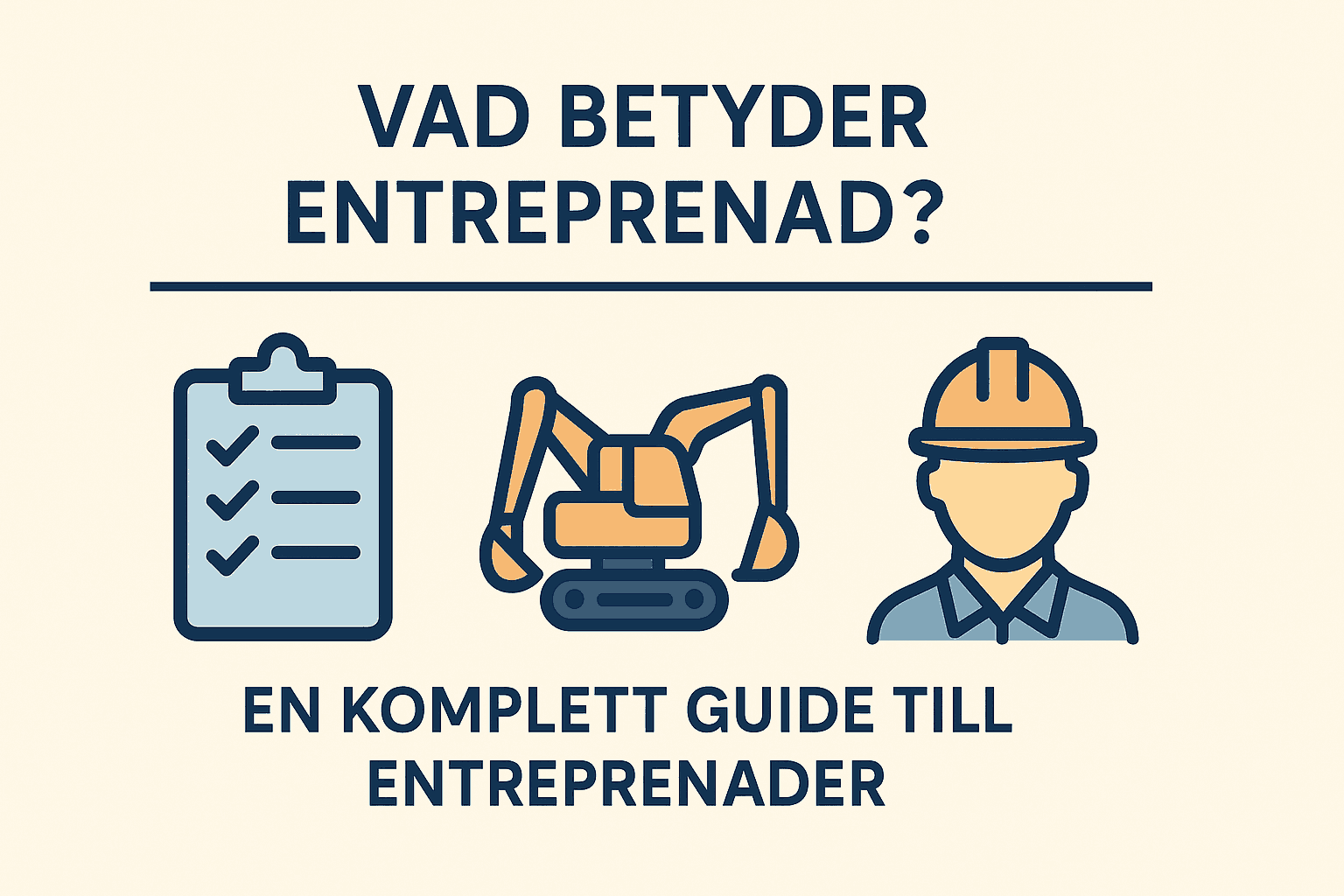 Minimalistisk infographic med texten Vad betyder entreprenad? En komplett guide till entreprenader, med tre ikoner: checklista, grävmaskin och byggarbetare.