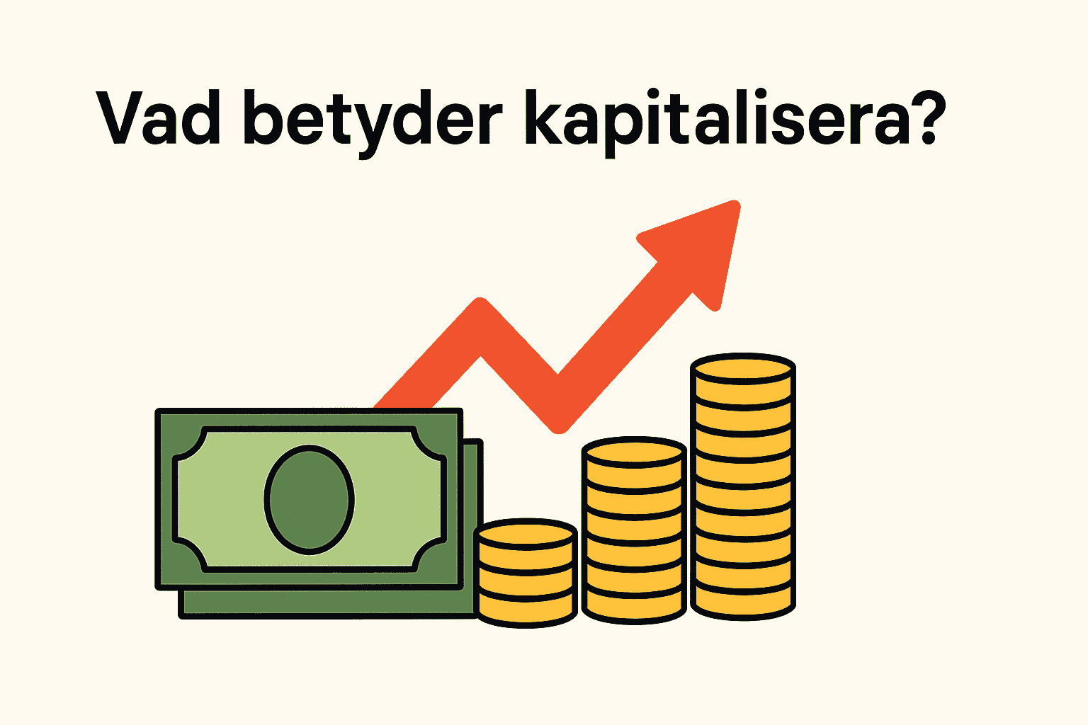 En illustration som förklarar vad kapitalisera betyder med hjälp av en hög med sedlar, en uppåtgående pil och staplar med guldmynt, symboliserande finansiell tillväxt.