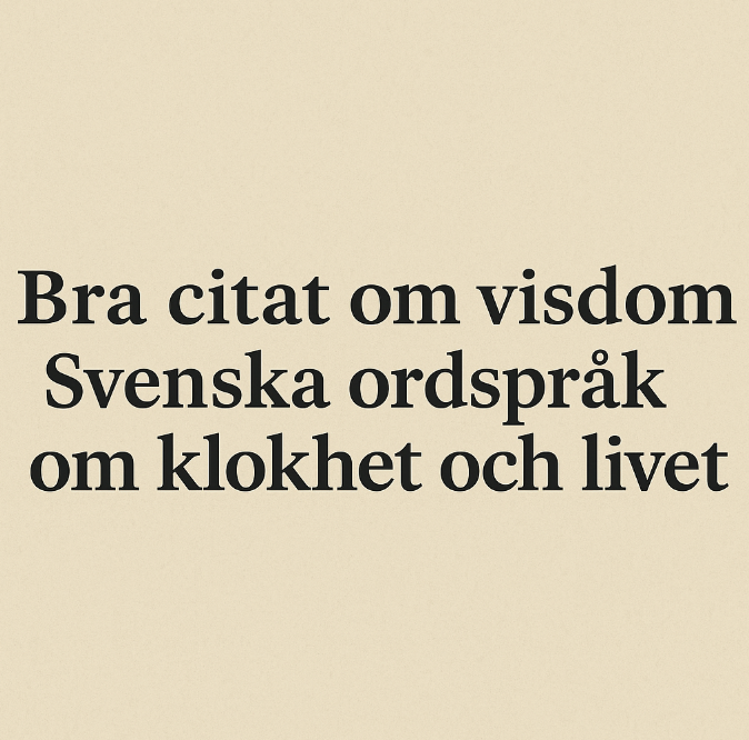 Bra Citat om visdom - Svenska ordspråk om klokhet och livet