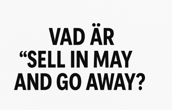 Vad är "Sell in May and Go Away"?